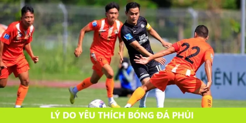 Lý do các giải đấu phủi được yêu thích