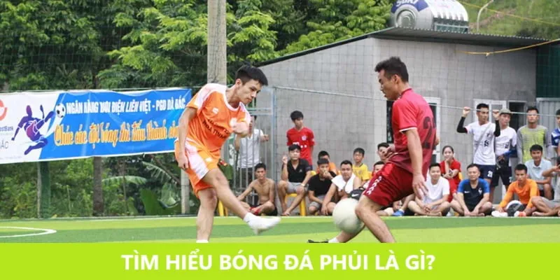 Tìm hiểu bóng đá phủi là gì 