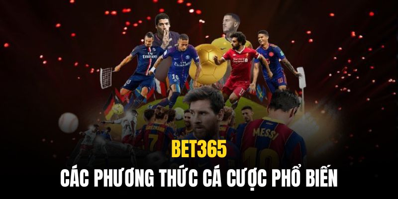 Bet365 cung cấp nhiều lựa chọn cửa cược với mức thưởng hấp dẫn tột độ