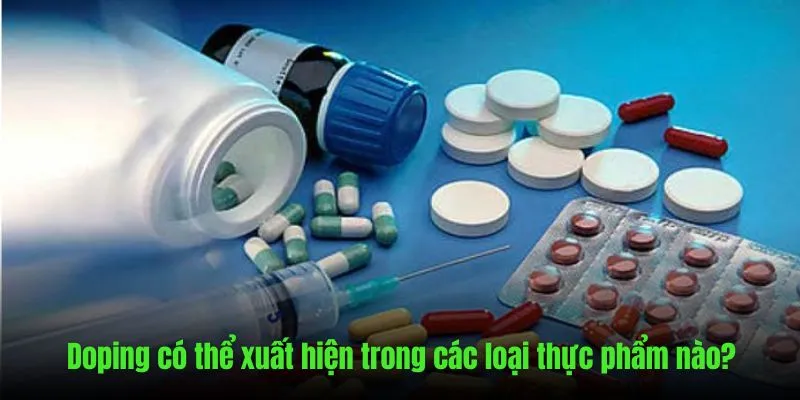 Doping xuất hiện trong những loại thực phẩm đặc biệt